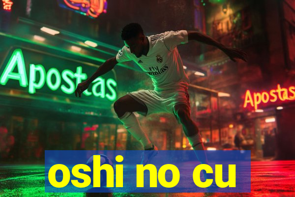 oshi no cu